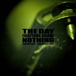 The Day Everything Became Nothing : Invention:Destruction